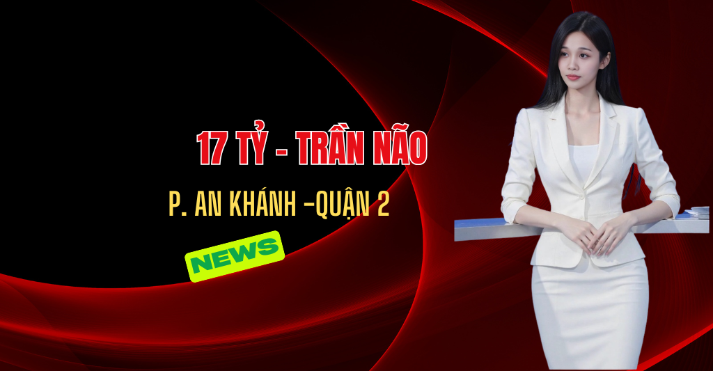 Bán Nhà chính chủ tại Quận 2, P. An Khánh, Hồ Chí Minh, giá bán gấp 17 tỷ | LH 0798785909